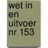 Wet in en uitvoer nr 153