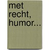 Met recht, humor... by S.M. Schroevers