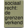 Sociaal recht: de grenzen verkend by W.H.A.C.M. Bouwens