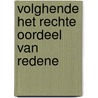 Volghende het rechte oordeel van redene door C. Gielen