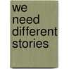 We need different stories door Goldschmidt
