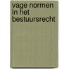 Vage normen in het bestuursrecht door A. Klap