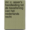 Mr. C. Asser's handleiding tot de beoefening van het Nederlands recht door C. Asser