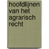 Hoofdlijnen van het agrarisch recht