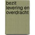 Bezit levering en overdracht