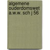 Algemene ouderdomswet a.w.w. sch j 56 door Onbekend