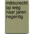 Milieurecht op weg naar jaren negentig