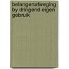 Belangenafweging by dringend eigen gebruik by Unknown