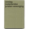 Verslag nederlandse juristen-vereniging door Onbekend