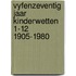 Vyfenzeventig jaar kinderwetten 1-12 1905-1980