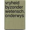 Vryheid byzonder wetensch. onderwys door Walther Donner