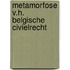 Metamorfose v.h. belgische civielrecht