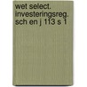 Wet select. investeringsreg. sch en j 113 s 1 door Schu