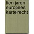 Tien jaren europees kartelrecht