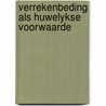 Verrekenbeding als huwelykse voorwaarde door Mourik