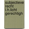 Subjectieve recht i.h.licht gerechtigh by Roel Jonkers