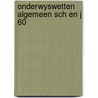 Onderwyswetten algemeen sch en j 60 by Schu