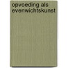 Opvoeding als evenwichtskunst by L.W.C. Tavecchio