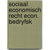 Sociaal economisch recht econ. bedryfsk door Barents