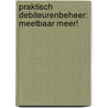Praktisch debiteurenbeheer: meetbaar meer! door F.F. Gebhardt