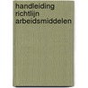 Handleiding richtlijn arbeidsmiddelen by H.P. van Ekelenburg