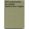 200 antwoorden op lastige elektronica-vragen door E. De Ruiter