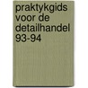 Praktykgids voor de detailhandel 93-94 by Unknown