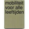 Mobiliteit voor alle leeftijden by J. van den Berg