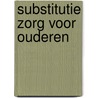 Substitutie zorg voor ouderen door Timmermans