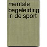 Mentale begeleiding in de sport by F.G.P.H. Oyen