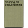 Planning als besluitvorming door Onbekend