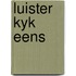Luister kyk eens