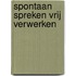Spontaan spreken vrij verwerken