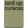 Tardi op curacao door Lim