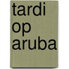 Tardi op aruba by Lim