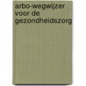 ARBO-wegwijzer voor de gezondheidszorg door S. Verbeek