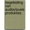 Begeleiding van audiovisuele produkties by M. Meulenberg