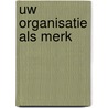 Uw organisatie als merk door A.T. den Engelsen