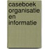 Caseboek organisatie en informatie