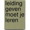 Leiding geven moet je leren by L.Th.R. Wijchers