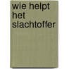 Wie helpt het slachtoffer by Robert Mulder