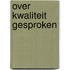 Over kwaliteit gesproken