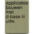 Applicaties bouwen met d-base iii uitw.