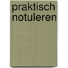Praktisch notuleren door Luyk