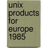Unix products for europe 1985 door Onbekend