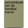 Seizoenboek van de handbal trainer by Loof
