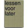 Lessen voor later by Unknown