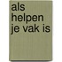 Als helpen je vak is