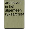 Archieven in het algemeen ryksarchief door J.A.M.Y. Bos-Rops