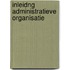 Inleidng administratieve organisatie